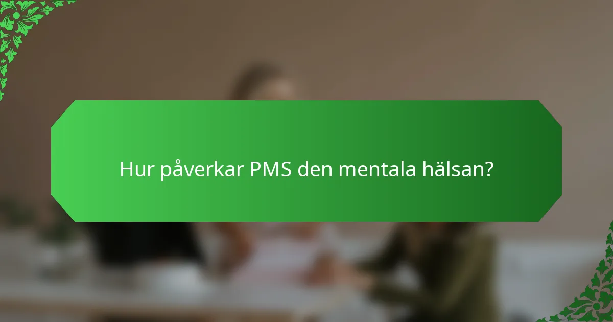 Hur påverkar PMS den mentala hälsan?