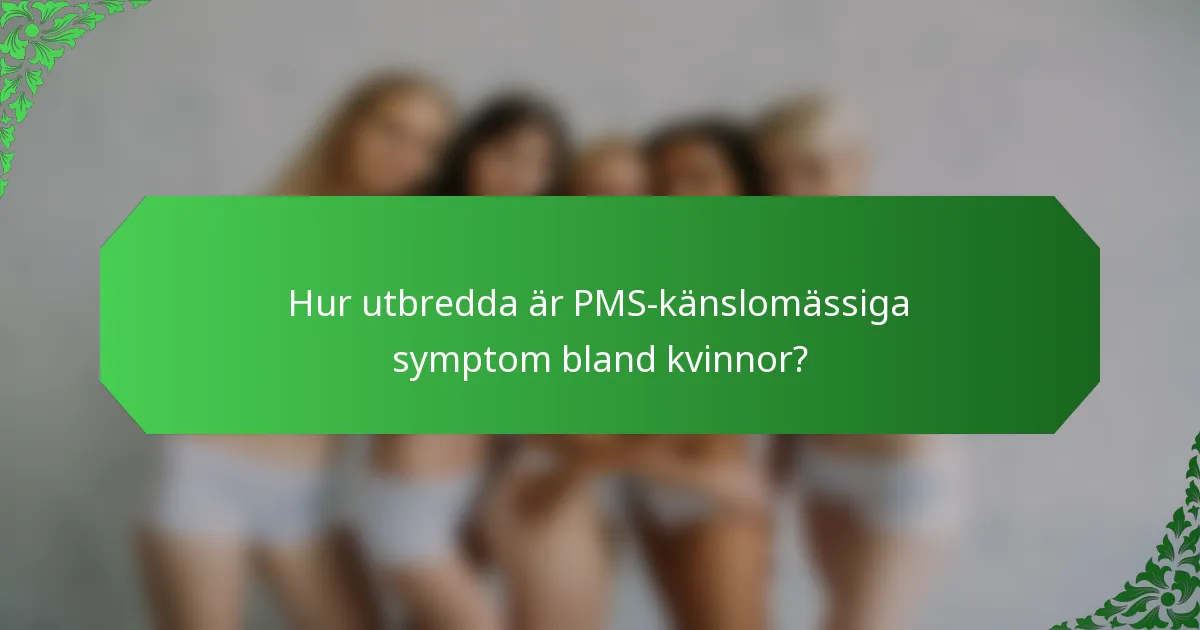 Hur utbredda är PMS-känslomässiga symptom bland kvinnor?