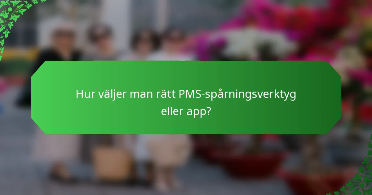 Hur väljer man rätt PMS-spårningsverktyg eller app?