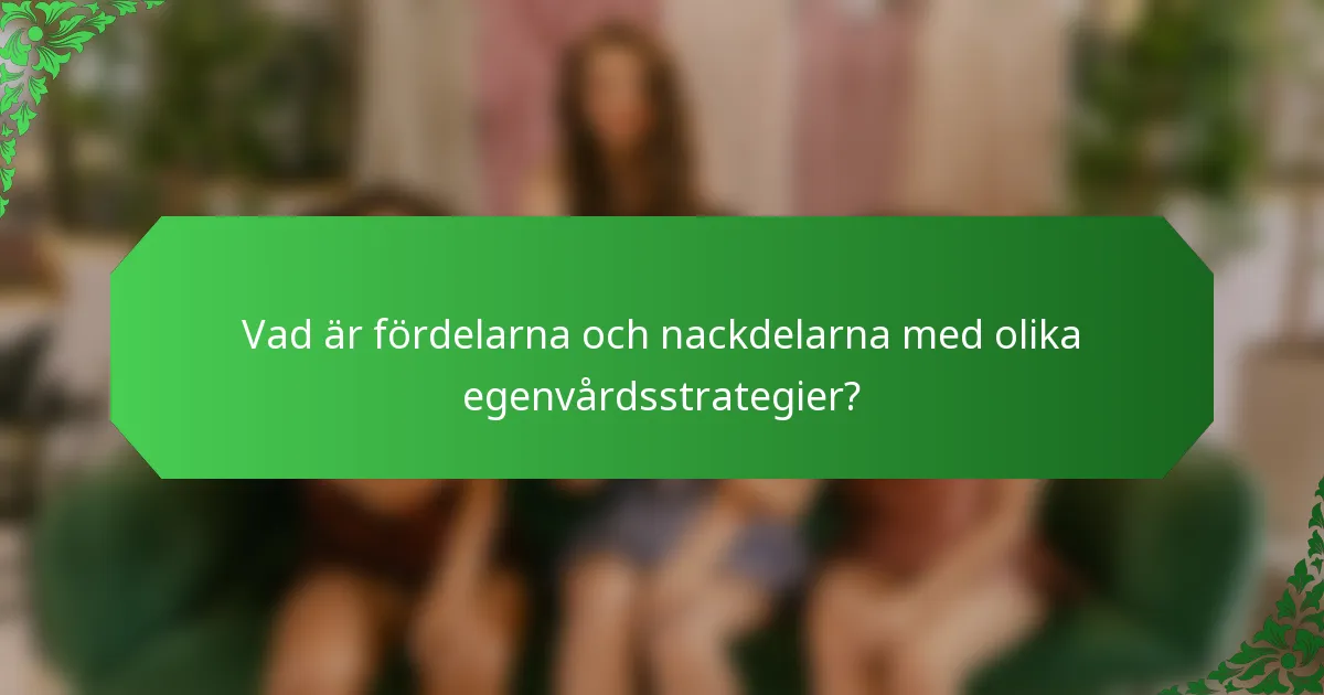Vad är fördelarna och nackdelarna med olika egenvårdsstrategier?