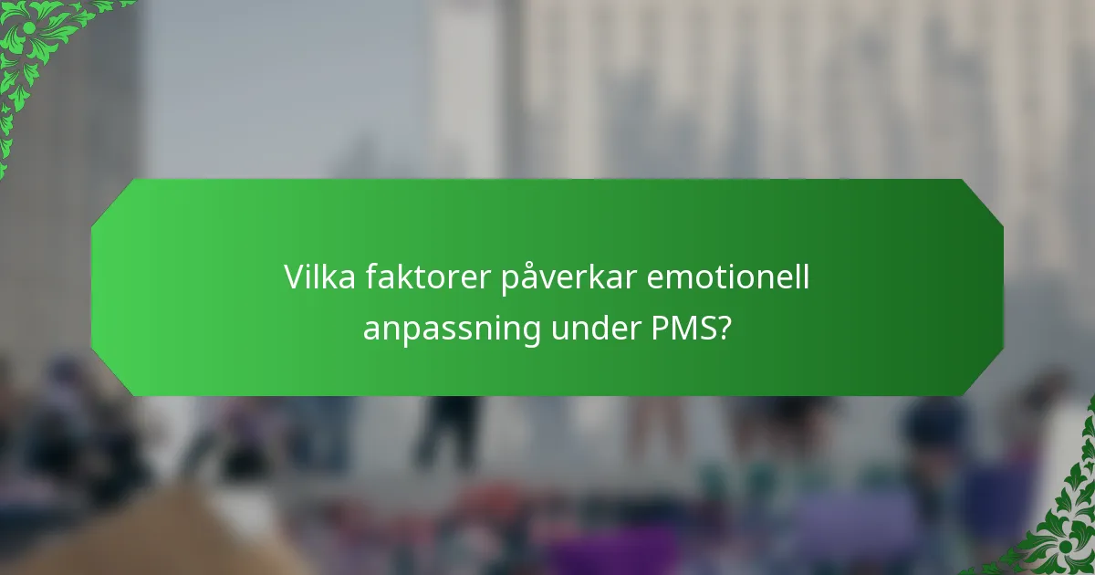 Vilka faktorer påverkar emotionell anpassning under PMS?