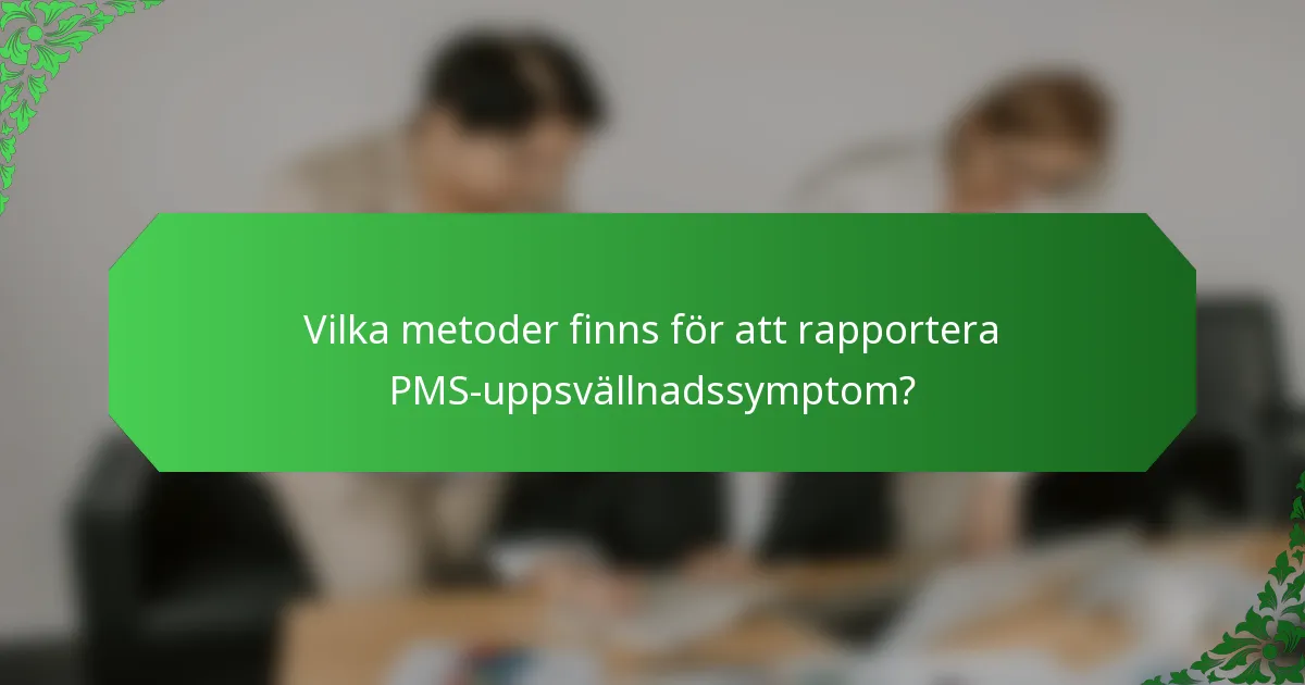 Vilka metoder finns för att rapportera PMS-uppsvällnadssymptom?